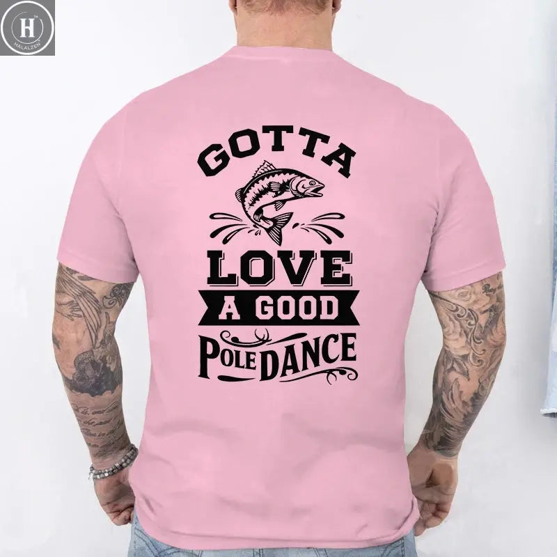 Gotta Love A Good Pole Dance Funny Fishing T-Shirt Men's Casual Short Sleeve Tees Streetwear Aesthetic Clothing for Fishermen HALALZEN