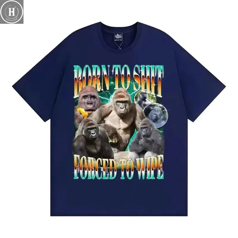 Funny Gorilla Meme T Shirts Born To Shit Forced To Wipe Y2K Aesthetic T-shirt Men Women Summer Tops High Quality Cotton T-shirts HALALZEN