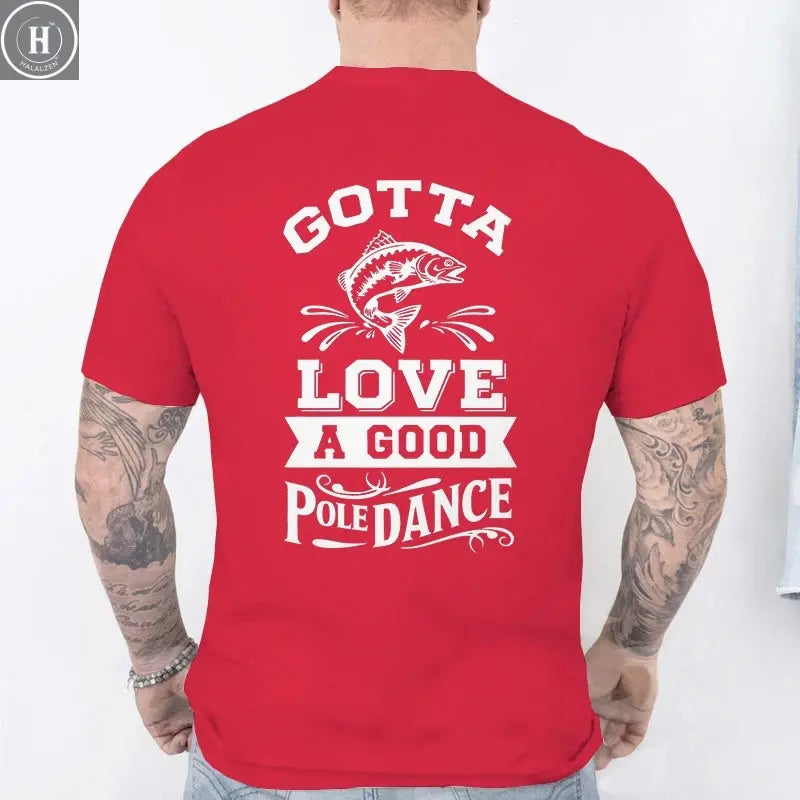 Gotta Love A Good Pole Dance Funny Fishing T-Shirt Men's Casual Short Sleeve Tees Streetwear Aesthetic Clothing for Fishermen HALALZEN