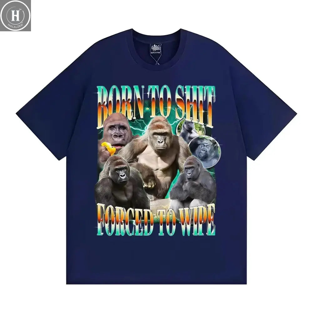 Funny Gorilla Meme T Shirts Born To Shit Forced To Wipe Y2K Aesthetic T-shirt Men Women Summer Tops High Quality Cotton T-shirts HALALZEN