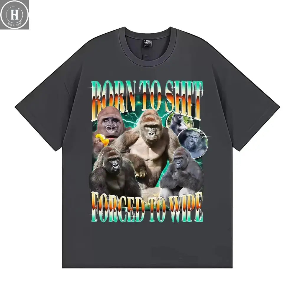 Funny Gorilla Meme T Shirts Born To Shit Forced To Wipe Y2K Aesthetic T-shirt Men Women Summer Tops High Quality Cotton T-shirts HALALZEN