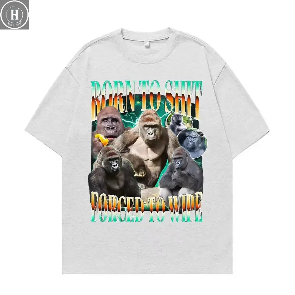 Funny Gorilla Meme T Shirts Born To Shit Forced To Wipe Y2K Aesthetic T-shirt Men Women Summer Tops High Quality Cotton T-shirts HALALZEN