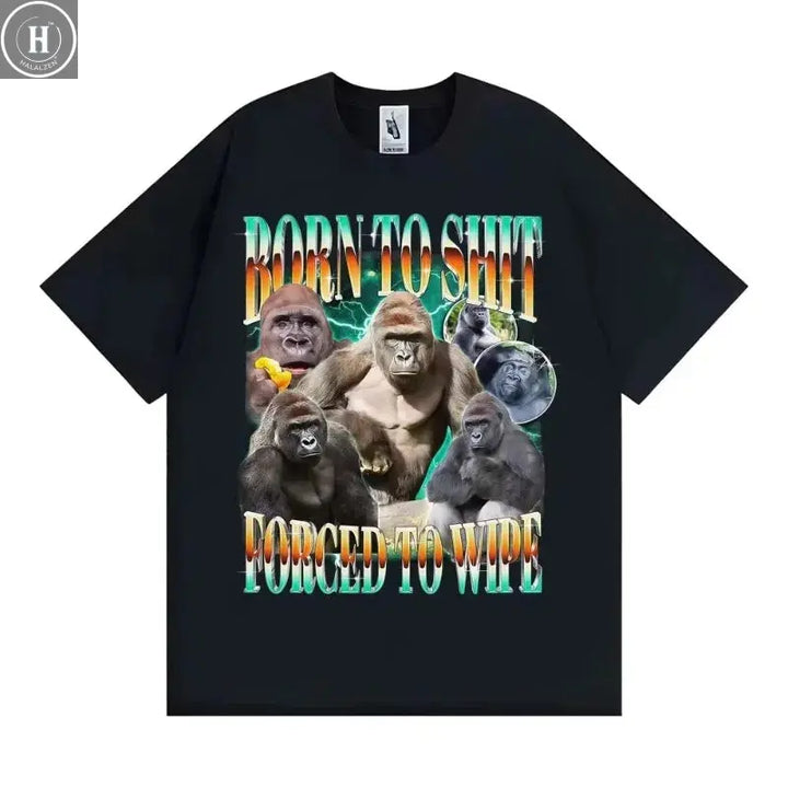 Funny Gorilla Meme T Shirts Born To Shit Forced To Wipe Y2K Aesthetic T-shirt Men Women Summer Tops High Quality Cotton T-shirts HALALZEN