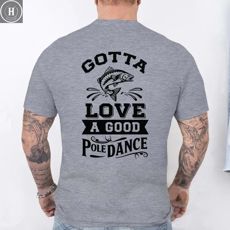 Gotta Love A Good Pole Dance Funny Fishing T-Shirt Men's Casual Short Sleeve Tees Streetwear Aesthetic Clothing for Fishermen HALALZEN