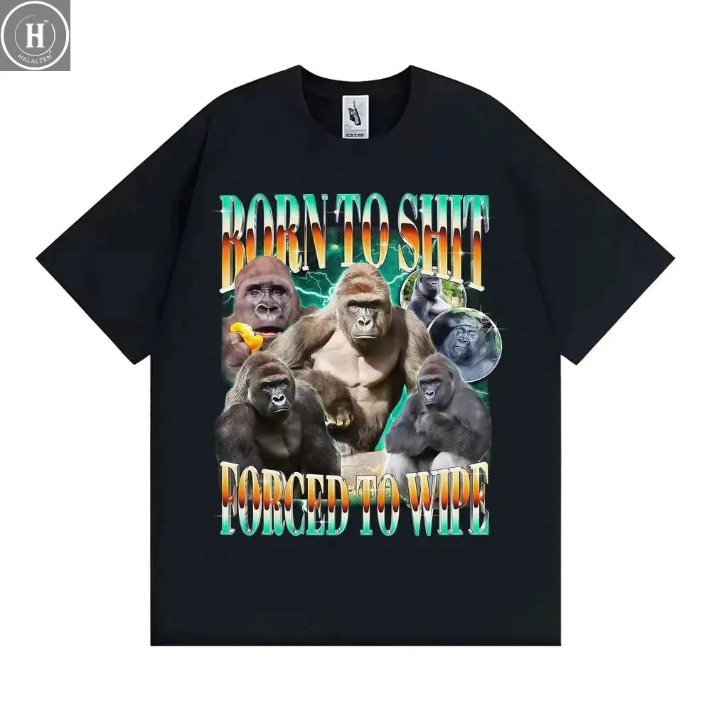 Funny Gorilla Meme T Shirts Born To Shit Forced To Wipe Y2K Aesthetic T-shirt Men Women Summer Tops High Quality Cotton T-shirts HALALZEN
