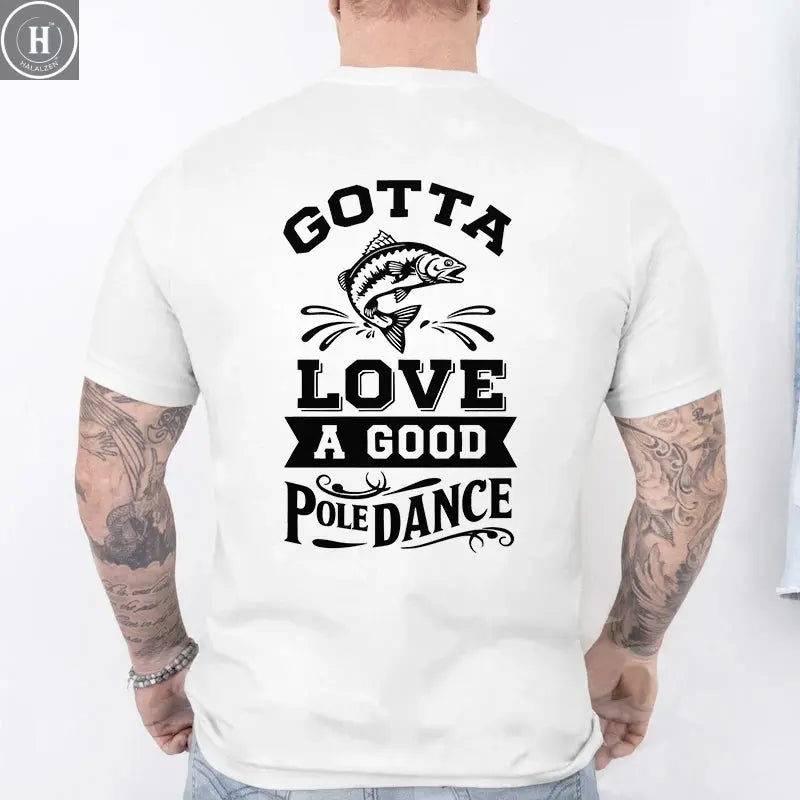 Gotta Love A Good Pole Dance Funny Fishing T-Shirt Men's Casual Short Sleeve Tees Streetwear Aesthetic Clothing for Fishermen HALALZEN