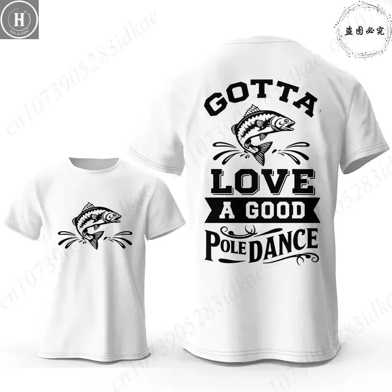 Gotta Love A Good Pole Dance Funny Fishing T-Shirt Men's Casual Short Sleeve Tees Streetwear Aesthetic Clothing for Fishermen HALALZEN