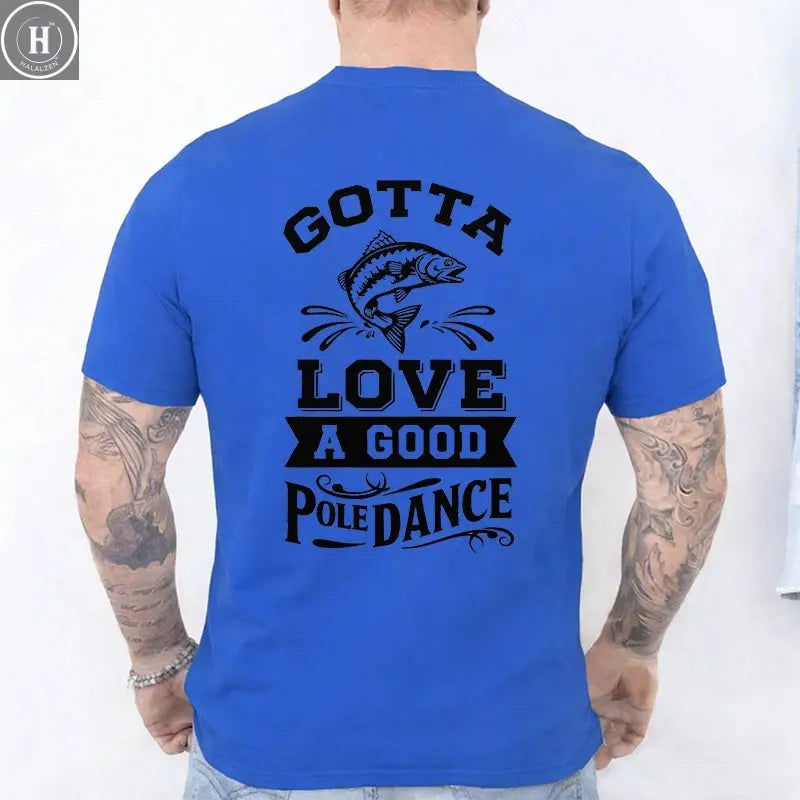Gotta Love A Good Pole Dance Funny Fishing T-Shirt Men's Casual Short Sleeve Tees Streetwear Aesthetic Clothing for Fishermen HALALZEN