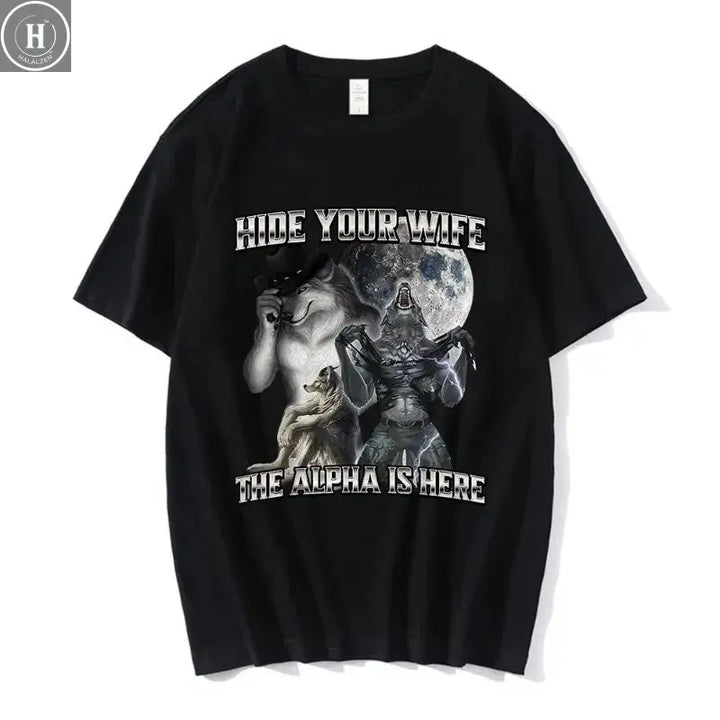 Hide Your Wife The Alpha Is Here Funny Wolf Meme T-shirts Men Women Clothing Fashion Hip Hop T-shirt 100% Cotton Casual T Shirts HALALZEN