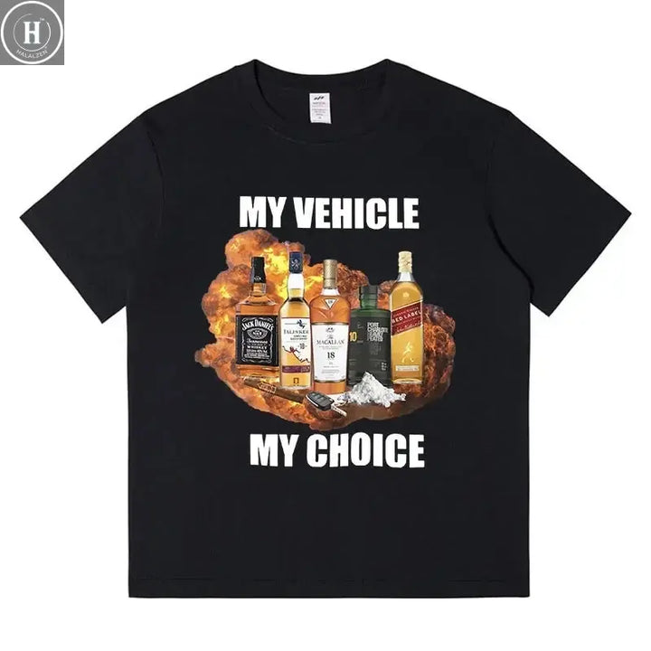 My Vehicle My Choice Funny Meme T Shirt Drunk Driving Fashion Short Sleeve T-shirts Cotton Men Women Tee Shirt HALALZEN