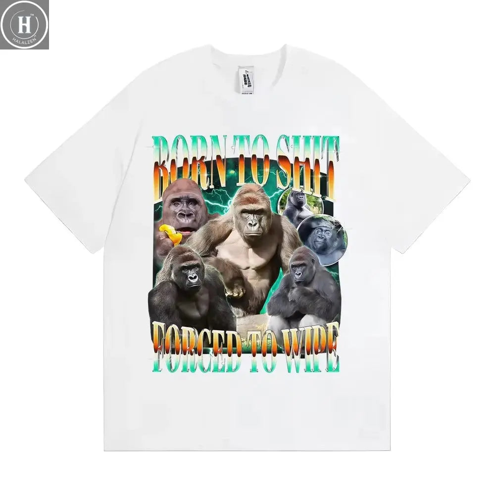 Funny Gorilla Meme T Shirts Born To Shit Forced To Wipe Y2K Aesthetic T-shirt Men Women Summer Tops High Quality Cotton T-shirts HALALZEN
