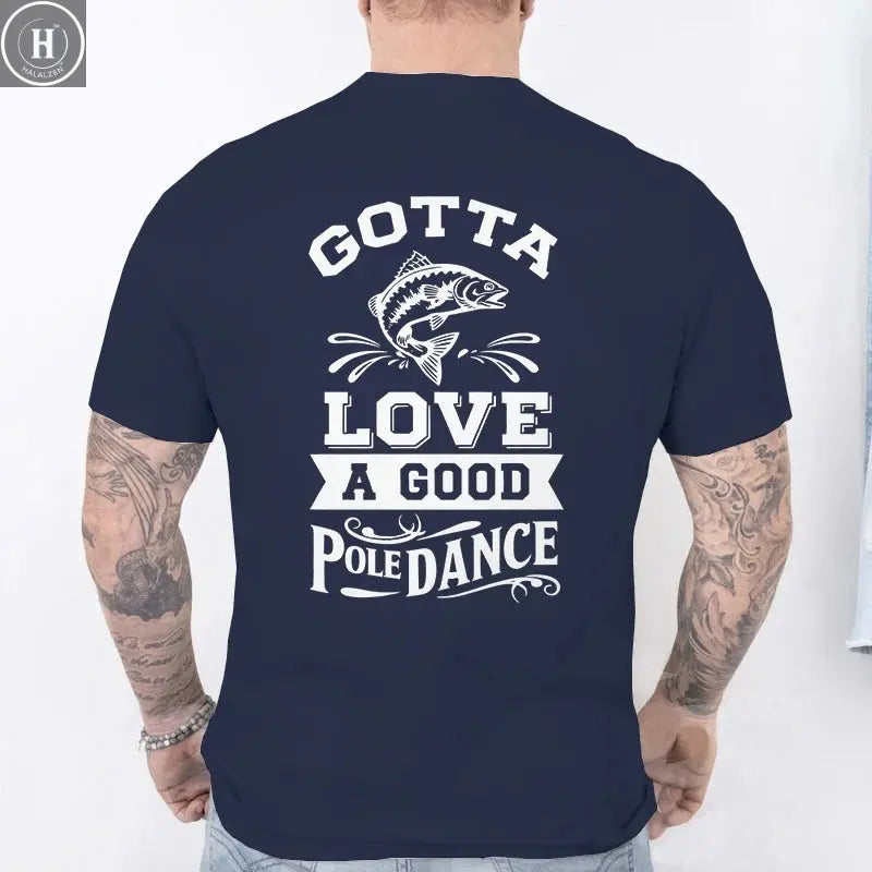Gotta Love A Good Pole Dance Funny Fishing T-Shirt Men's Casual Short Sleeve Tees Streetwear Aesthetic Clothing for Fishermen HALALZEN