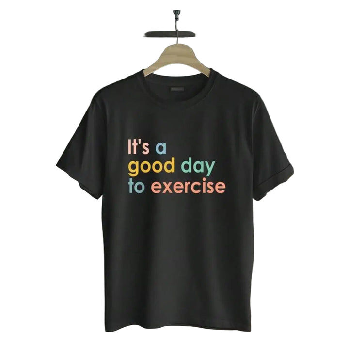 It's a good day to exercise T-Shirt Motivational Gym Workout Print Short Sleeve Active Lifestyle Casual Top Unisex